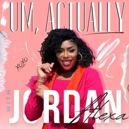Um, Actually with Jordan Alexa Podcast artwork
