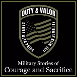 Duty & Valor - Military Stories of Courage and Sacrifice Podcast artwork