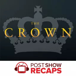 The Crown: A Post Show Recap Podcast artwork