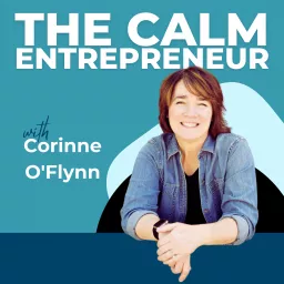 The Calm Entrepreneur with Corinne O'Flynn: Manifest a Life of Joy and Abundance Podcast artwork