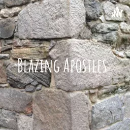 Blazing Apostles... Podcast artwork