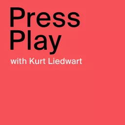 Press Play with Kurt Liedwart Podcast artwork