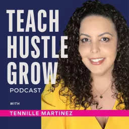 Teach Hustle Grow: Side Hustle Tips and Personal Development for Teachers Podcast artwork