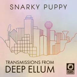 Snarky Puppy: Transmissions From Deep Ellum Podcast artwork