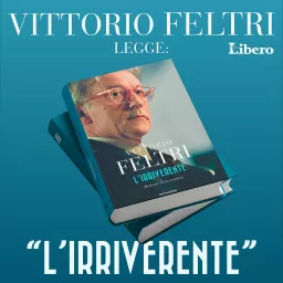 Vittorio Feltri legge: “L’IRRIVERENTE” Podcast artwork
