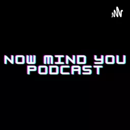 Now Mind You Podcast artwork