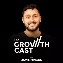 The Growth Cast with Jamie Minors Podcast artwork
