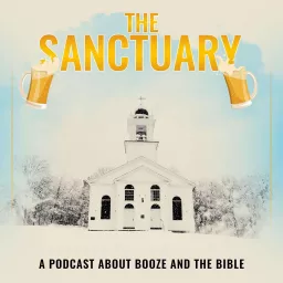 The Sanctuary - Booze and the Bible Podcast artwork