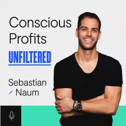 Conscious Profits Unfiltered with Sebastian Naum Podcast artwork