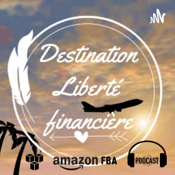 Amazon FBA /Entrepreneurs E-commerce : Destination Liberté Financière