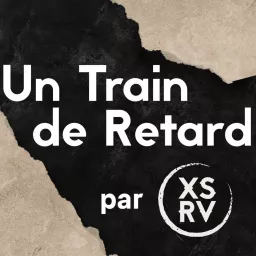 Un Train de Retard de retour en Podcast !