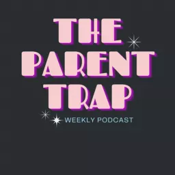 The Parent Trap: a parent support podcast