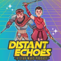 Distant Echoes: A Star Wars Podcast