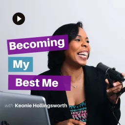 Becoming My Best Me with Keonie Hollingsworth Podcast artwork
