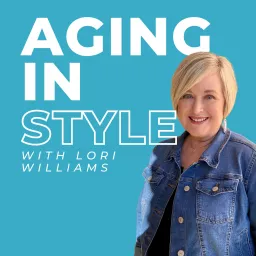 Aging in Style with Lori Williams Podcast artwork