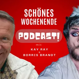 Schönes Wochenende! Der Podcast mit Borris Brandt und Kay Ray