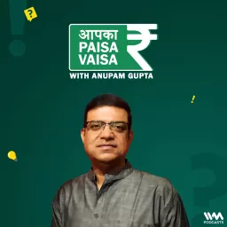 Aapka Paisa Vaisa with Anupam Gupta Podcast artwork