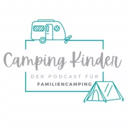 CampingKinder - Der Camping Podcast von Familien Campern für Camping Familien