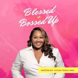 Blessed + Bossed Up Podcast artwork