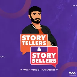 Story Tellers and Story Sellers with Vineet Kanabar Podcast artwork