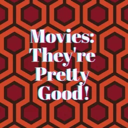 Movies: They're Pretty Good! Podcast artwork