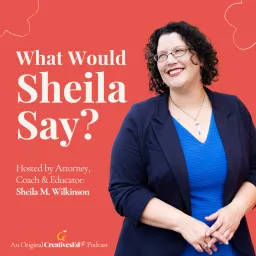 What Would Sheila Say? // Helping Create Joyful Careers & Businesses based in Clear Expectations & Professional Boundaries (An Original CreativesEd® Podcast) artwork