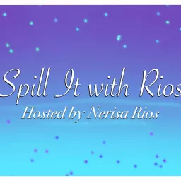 Spill it With Rios! Podcast artwork