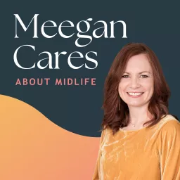 Meegan Cares About Midlife Podcast artwork