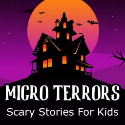 Micro Terrors: Scary Stories for Kids Podcast artwork