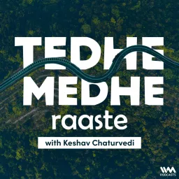 Tedhe Medhe Raaste with Keshav Chaturvedi Podcast artwork