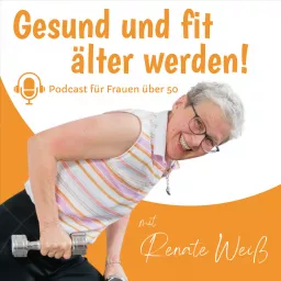 Gesund und fit älter werden! Podcast für Frauen über 50 mit Renate Weiß artwork