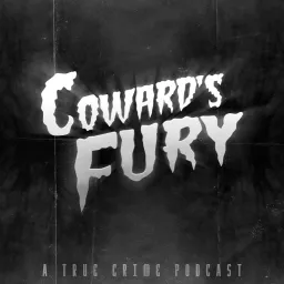 Coward's Fury: A True Crime Podcast artwork