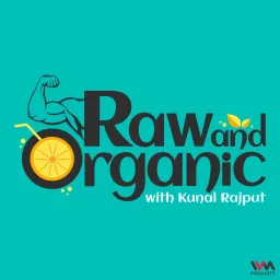 Raw and Organic with Kunal Rajput Podcast artwork