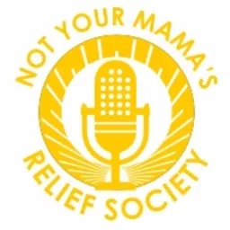 Not Your Mama's Relief Society Podcast artwork