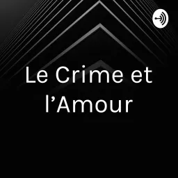 Le Crime et l’Amour Podcast artwork