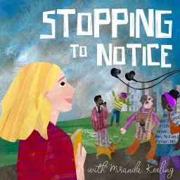 Stopping To Notice with Miranda Keeling Podcast artwork