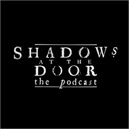 Shadows at the Door: The Podcast artwork