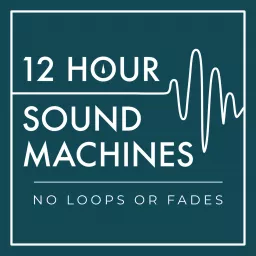 12 Hour Sound Machines for Sleep (no loops or fades) Podcast artwork
