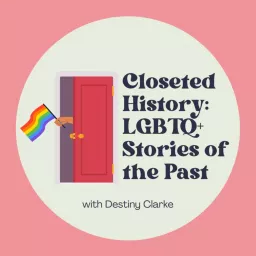 Closeted History: LGBTQ+ Stories of the Past Podcast artwork