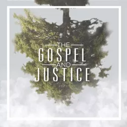 The Gospel and Justice Podcast artwork
