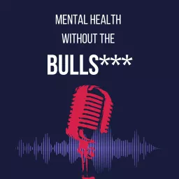 Mental Health Without the Bullshit Podcast artwork