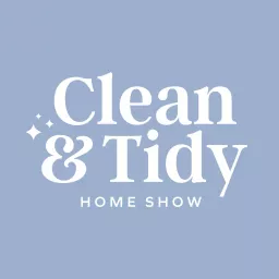 Clean and Tidy Home Show Podcast artwork