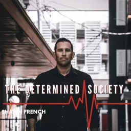 The Determined Society with Shawn French Podcast artwork