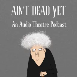 Ain't Dead Yet Podcast artwork