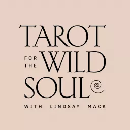 Tarot for the Wild Soul with Lindsay Mack Podcast artwork
