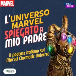 L'Universo Marvel spiegato a mio padre - Il Podcast Italiano sul Marvel Cinematic Universe artwork