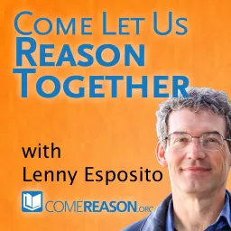 Come Let Us Reason Podcast artwork