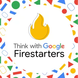 Think with Google Firestarters Podcast artwork