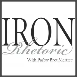 Iron Rhetoric with Pastor Bret McAtee