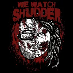 We Watch Shudder Podcast artwork
